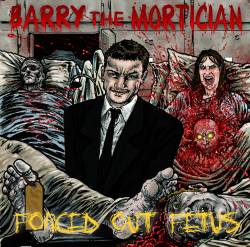 Barry The Mortician : Forced Out Fetus